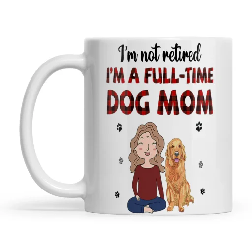 I'm Not Retired I'm A Full-time Dog Mom